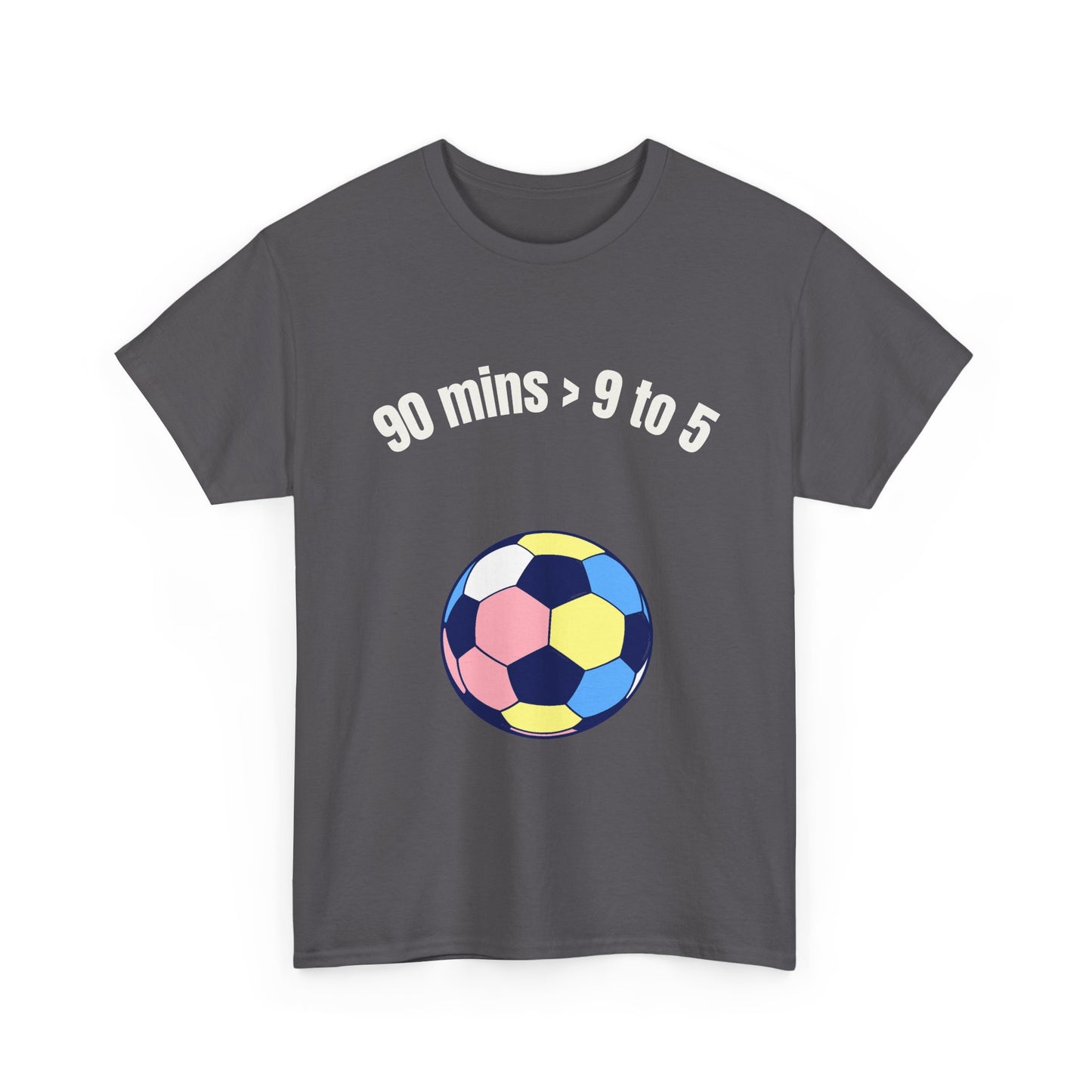 "90 Minutes > 9 to 5" Funny Soccer T‑Shirt