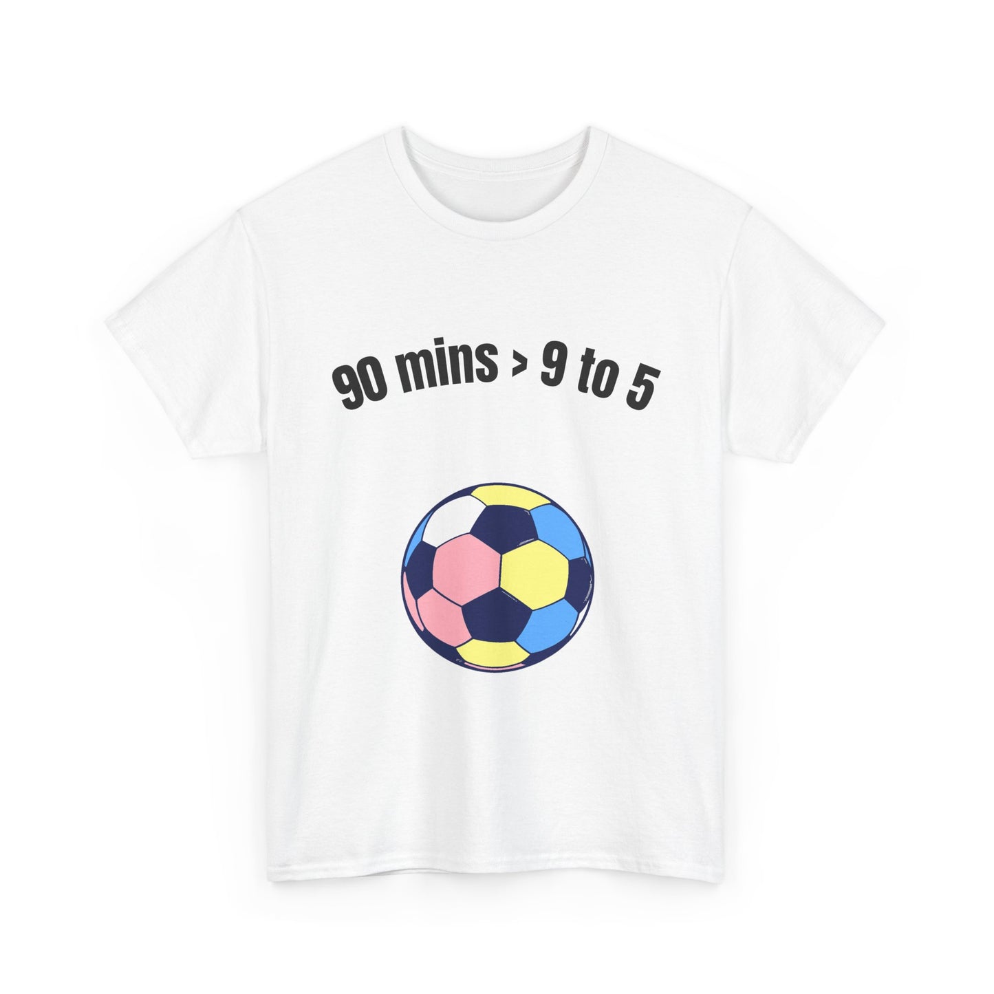 "90 Minutes > 9 to 5" Funny Soccer T‑Shirt