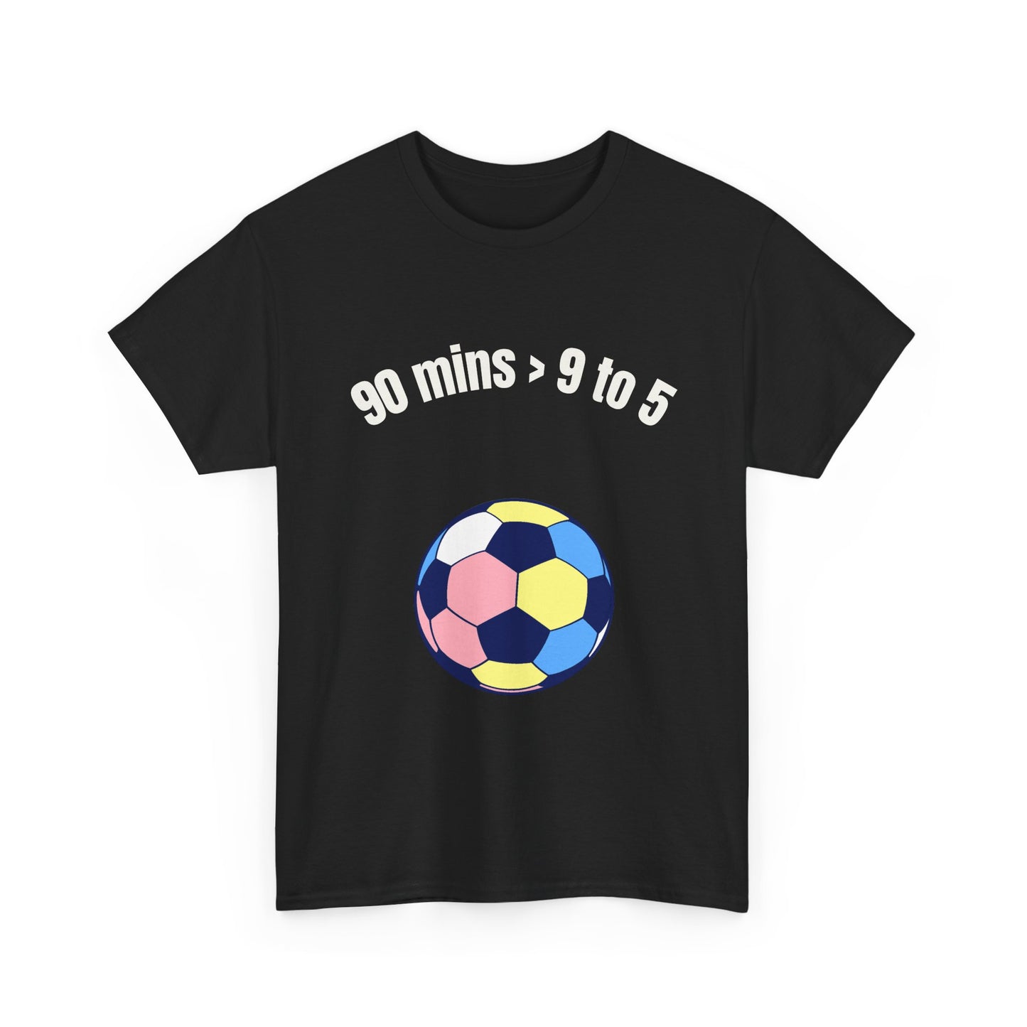 "90 Minutes > 9 to 5" Funny Soccer T‑Shirt